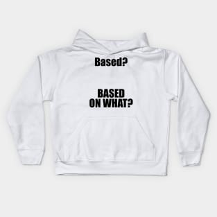 Based? Based on what? Funny Internet Meme Kids Hoodie